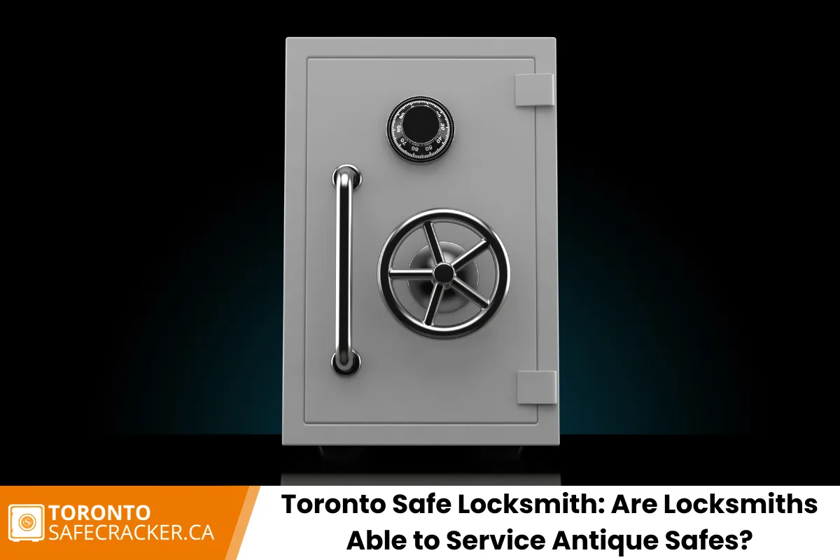 Toronto Safe Locksmith: Are Locksmiths Able to Service Antique Safes?