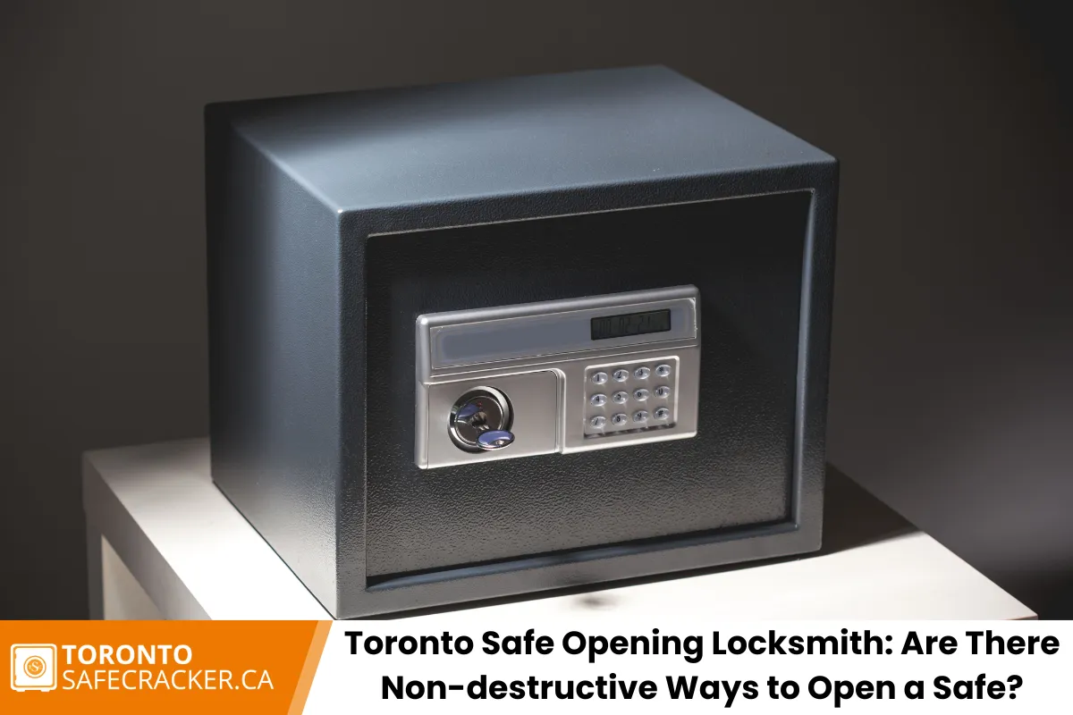 Toronto Safe Opening Locksmith: Are There Non-destructive Ways to Open a Safe?