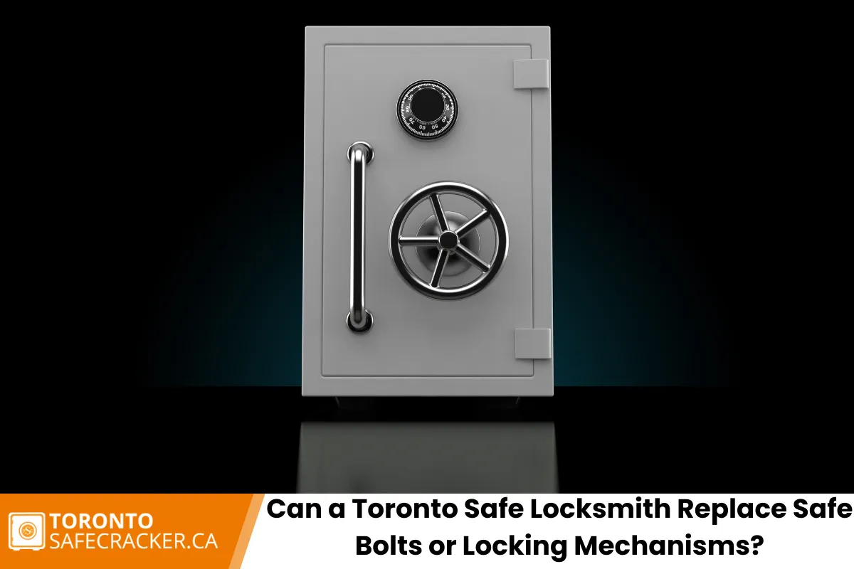 Can a Toronto Safe Locksmith Replace Safe Bolts or Locking Mechanisms